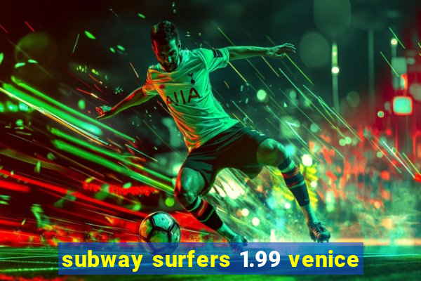 subway surfers 1.99 venice